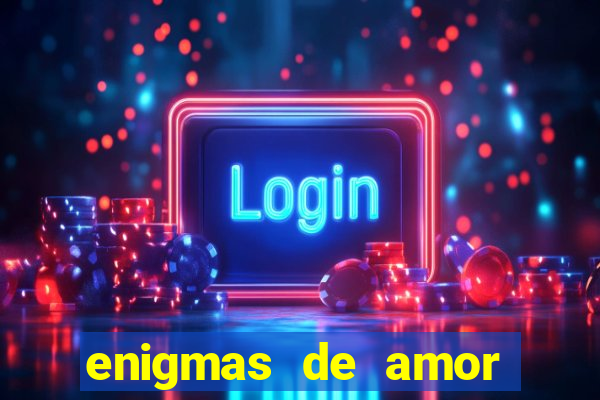 enigmas de amor para decifrar